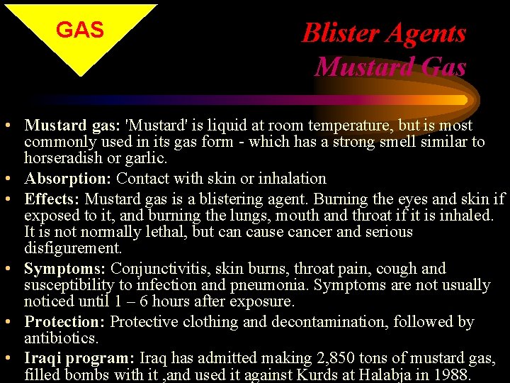 GAS Blister Agents Mustard Gas • Mustard gas: 'Mustard' is liquid at room temperature,