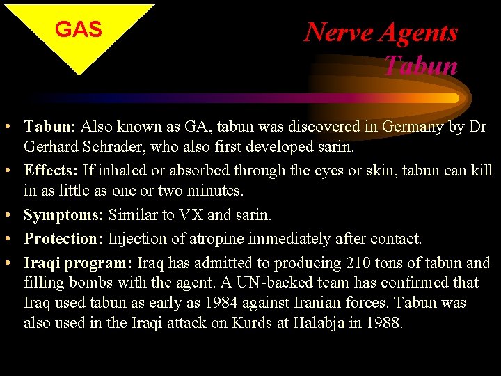GAS Nerve Agents Tabun • Tabun: Also known as GA, tabun was discovered in
