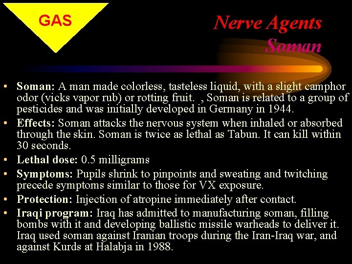 GAS Nerve Agents Soman • Soman: A man made colorless, tasteless liquid, with a