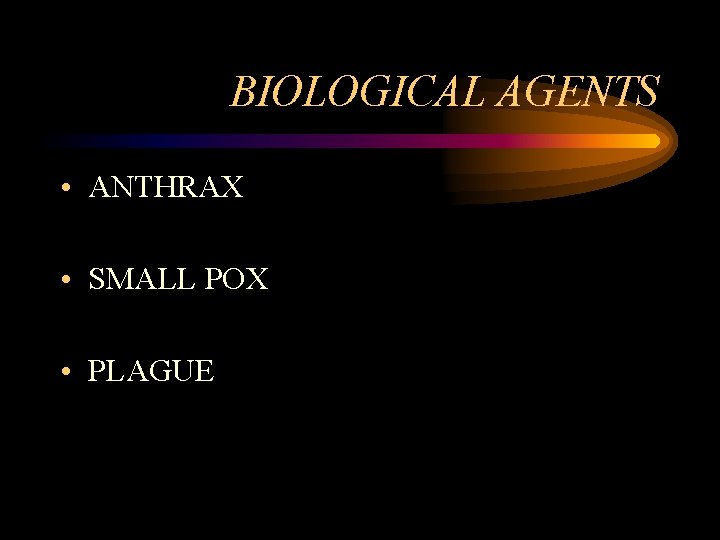 BIOLOGICAL AGENTS • ANTHRAX • SMALL POX • PLAGUE 