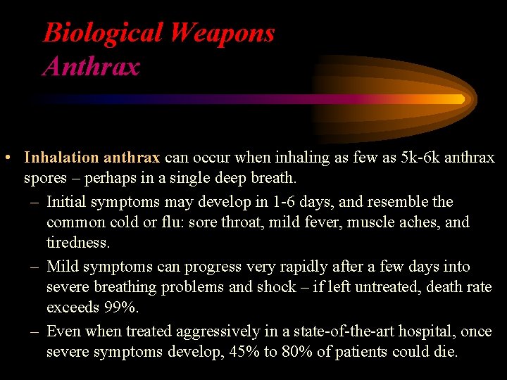 Biological Weapons Anthrax • Inhalation anthrax can occur when inhaling as few as 5