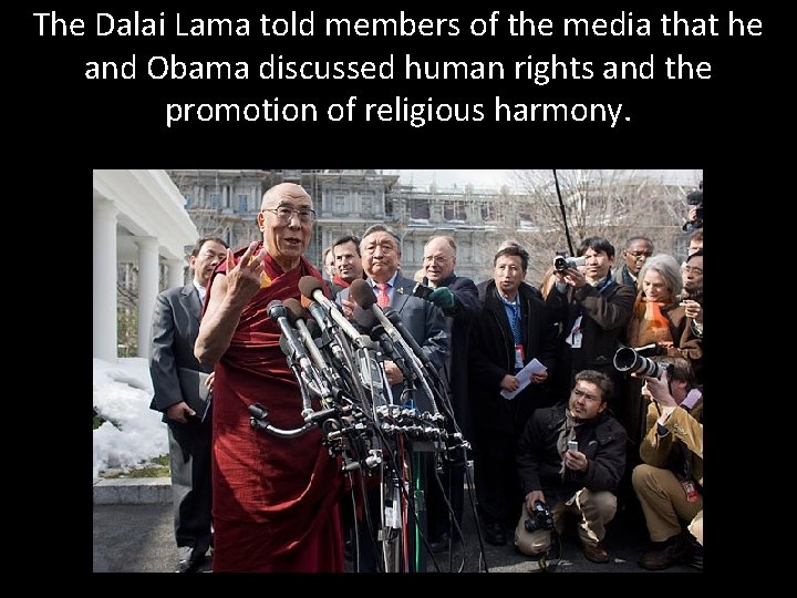 The Dalai Lama told members of the media that he and Obama discussed human