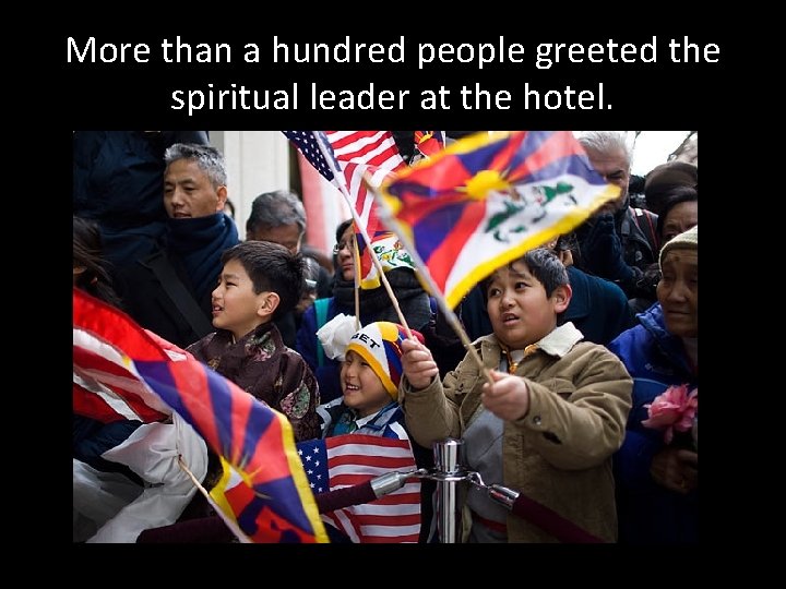 More than a hundred people greeted the spiritual leader at the hotel. 