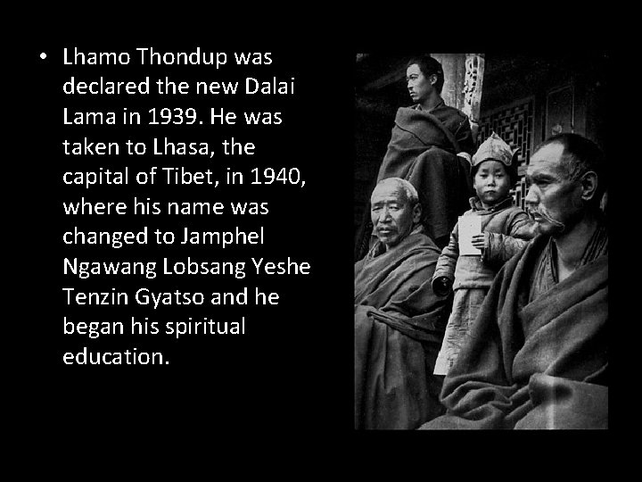  • Lhamo Thondup was declared the new Dalai Lama in 1939. He was