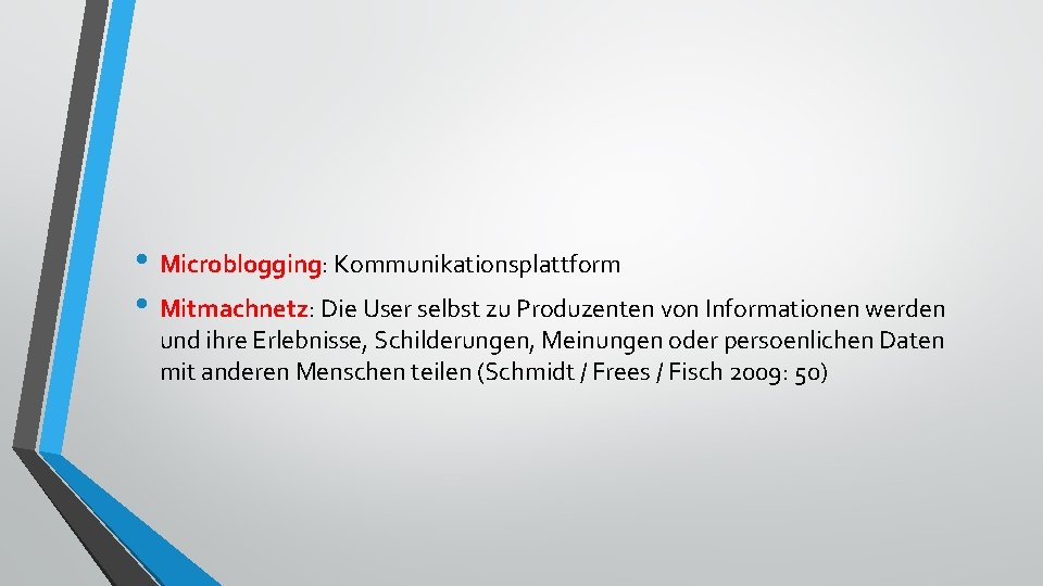  • Microblogging: Kommunikationsplattform • Mitmachnetz: Die User selbst zu Produzenten von Informationen werden