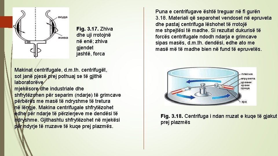 Fig. 3. 17. Zhiva dhe uji rrotojnë në enë; zhiva gjendet jashtë, forca Makinat