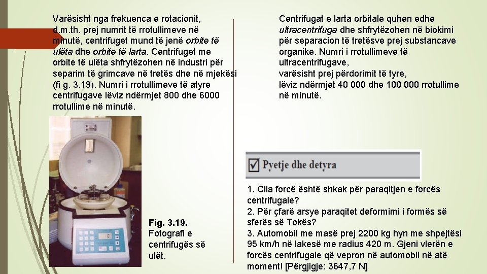 Varësisht nga frekuenca e rotacionit, d. m. th. prej numrit të rrotullimeve në minutë,