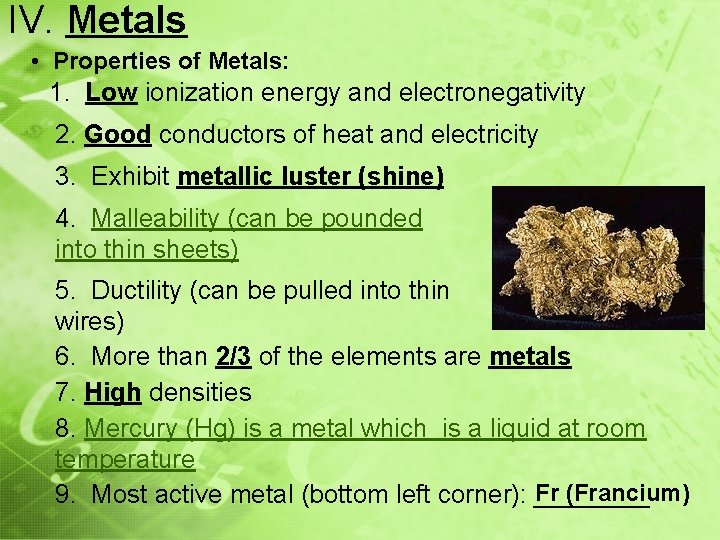 IV. Metals • Properties of Metals: 1. Low ionization energy and electronegativity 2. Good