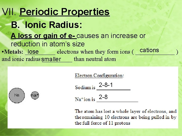 VII. Periodic Properties B. Ionic Radius: A loss or gain of e- causes an