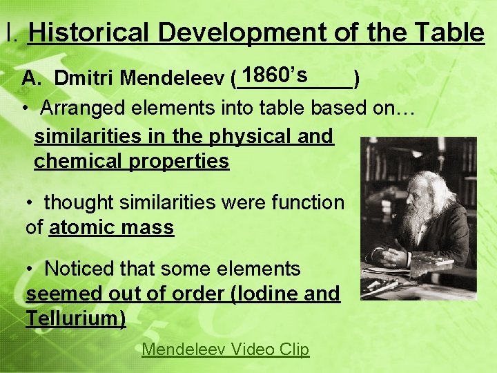 I. Historical Development of the Table 1860’s A. Dmitri Mendeleev (_____) • Arranged elements