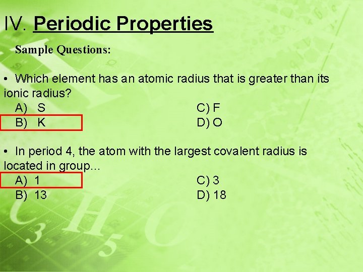 IV. Periodic Properties Sample Questions: • Which element has an atomic radius that is