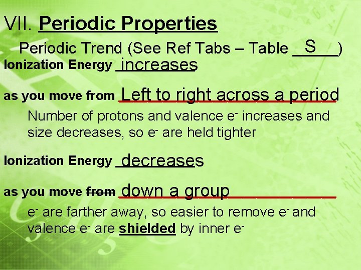 VII. Periodic Properties S Periodic Trend (See Ref Tabs – Table _____) Ionization Energy