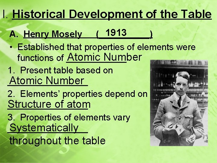 I. Historical Development of the Table 1913 A. Henry Mosely (_____) • Established that