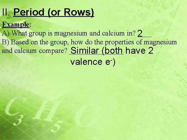 II. Period (or Rows) Example: A) What group is magnesium and calcium in? 2