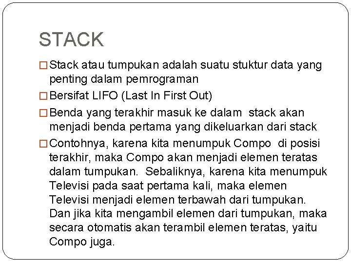 STACK � Stack atau tumpukan adalah suatu stuktur data yang penting dalam pemrograman �