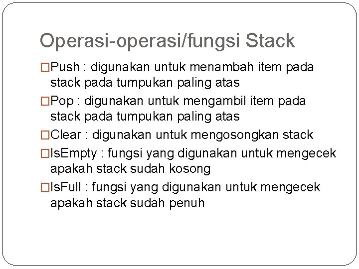 Operasi-operasi/fungsi Stack �Push : digunakan untuk menambah item pada stack pada tumpukan paling atas