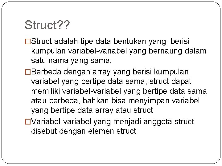 Struct? ? �Struct adalah tipe data bentukan yang berisi kumpulan variabel-variabel yang bernaung dalam