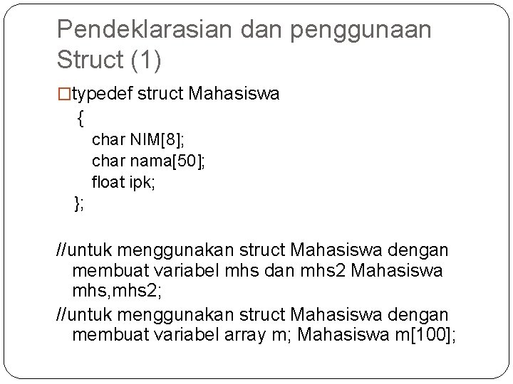 Pendeklarasian dan penggunaan Struct (1) �typedef struct Mahasiswa { char NIM[8]; char nama[50]; float