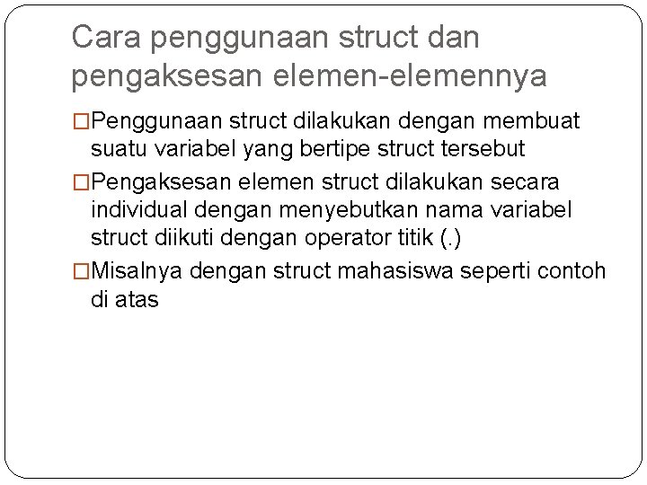 Cara penggunaan struct dan pengaksesan elemen-elemennya �Penggunaan struct dilakukan dengan membuat suatu variabel yang