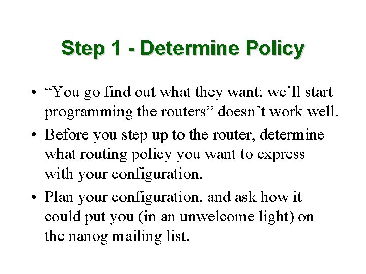 Step 1 - Determine Policy • “You go find out what they want; we’ll