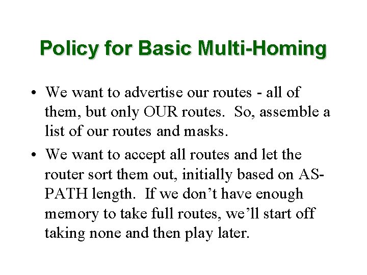 Policy for Basic Multi-Homing • We want to advertise our routes - all of