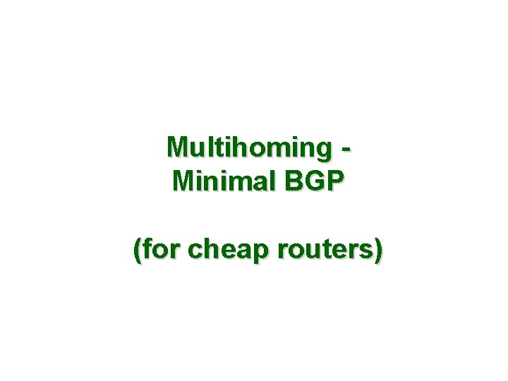 Multihoming Minimal BGP (for cheap routers) 