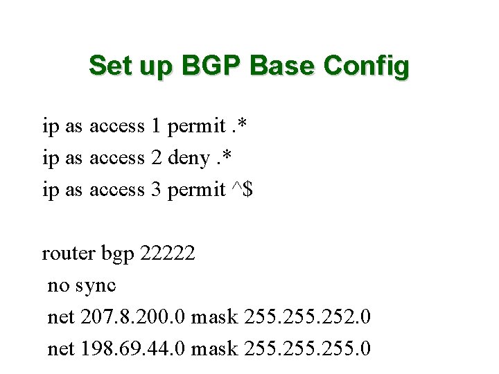 Set up BGP Base Config ip as access 1 permit. * ip as access