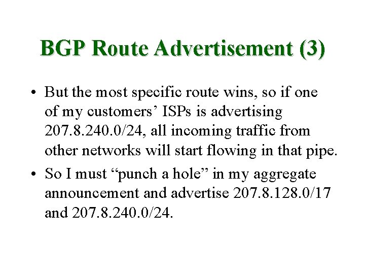 BGP Route Advertisement (3) • But the most specific route wins, so if one