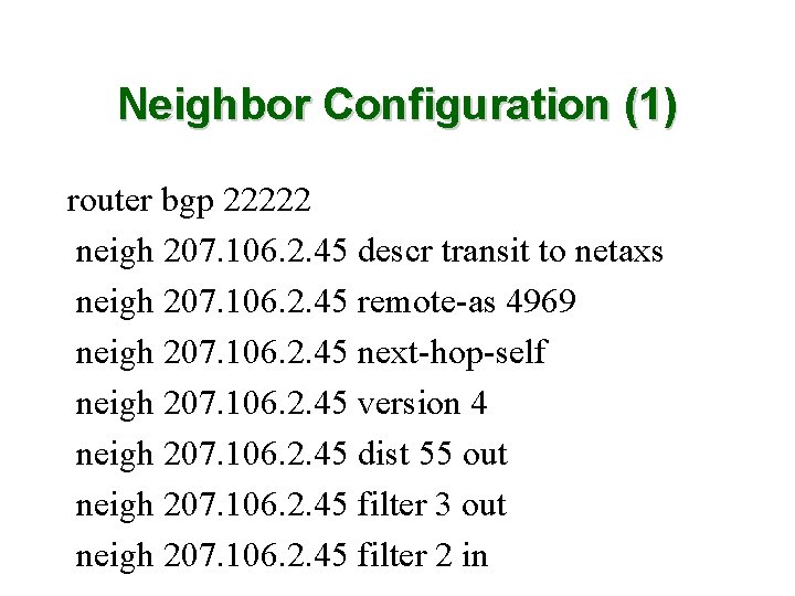 Neighbor Configuration (1) router bgp 22222 neigh 207. 106. 2. 45 descr transit to