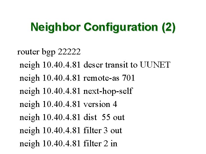 Neighbor Configuration (2) router bgp 22222 neigh 10. 4. 81 descr transit to UUNET
