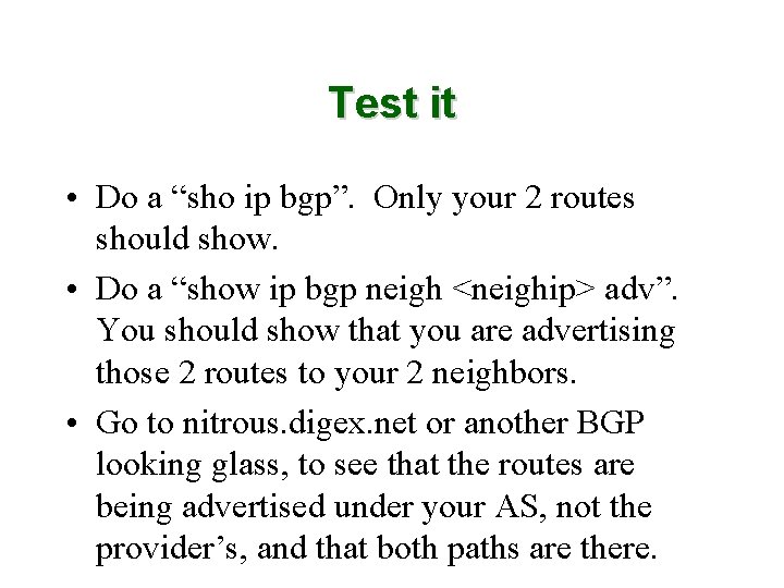 Test it • Do a “sho ip bgp”. Only your 2 routes should show.