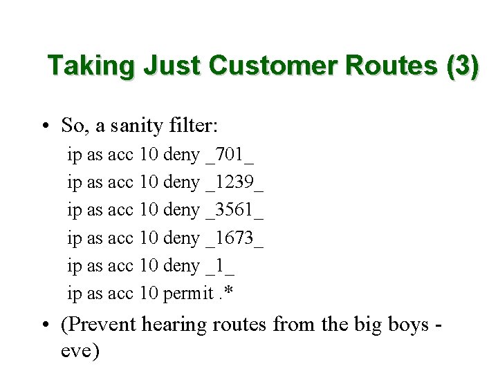 Taking Just Customer Routes (3) • So, a sanity filter: ip as acc 10