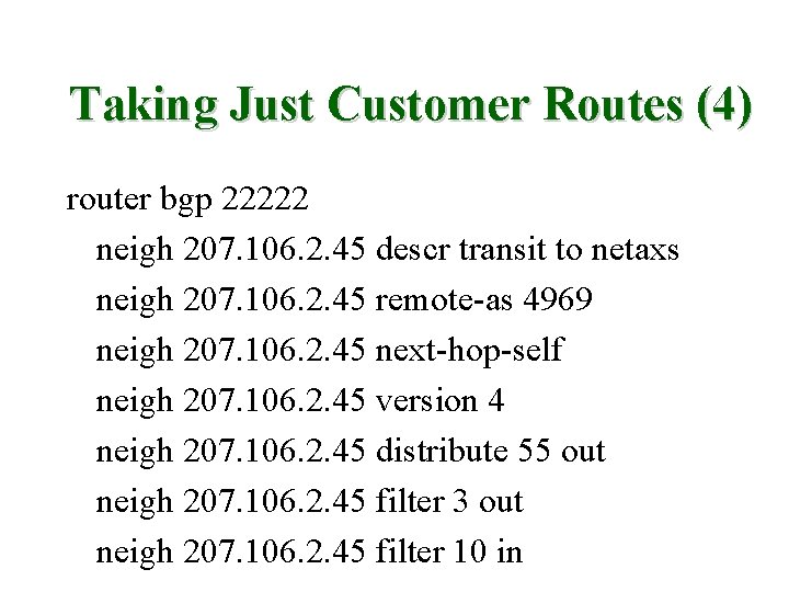Taking Just Customer Routes (4) router bgp 22222 neigh 207. 106. 2. 45 descr