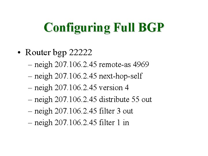 Configuring Full BGP • Router bgp 22222 – neigh 207. 106. 2. 45 remote-as