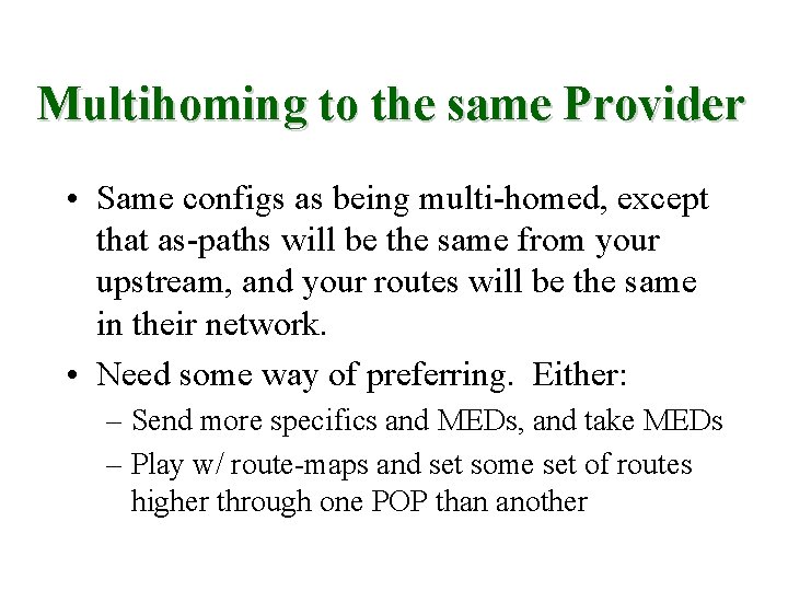 Multihoming to the same Provider • Same configs as being multi-homed, except that as-paths