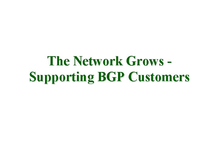 The Network Grows Supporting BGP Customers 