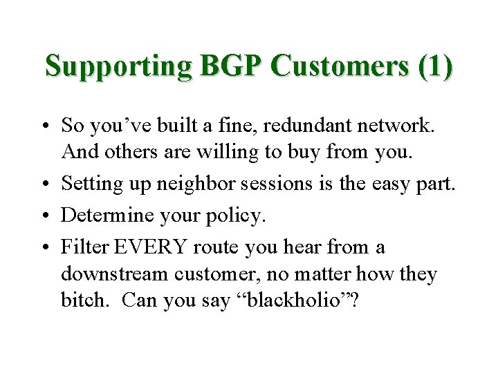 Supporting BGP Customers (1) • So you’ve built a fine, redundant network. And others