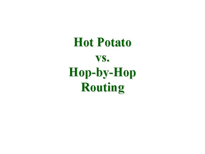Hot Potato vs. Hop-by-Hop Routing 