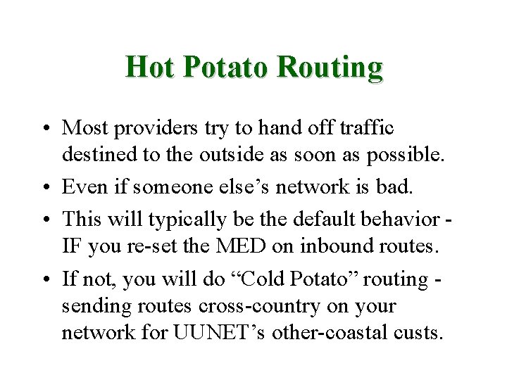 Hot Potato Routing • Most providers try to hand off traffic destined to the