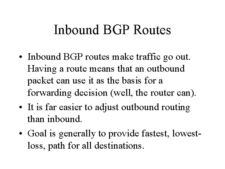 Inbound BGP Routes • Inbound BGP routes make traffic go out. Having a route