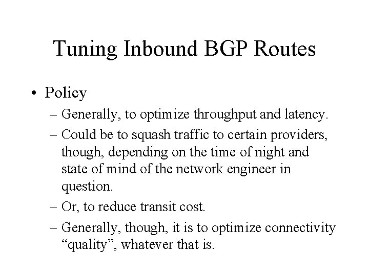 Tuning Inbound BGP Routes • Policy – Generally, to optimize throughput and latency. –