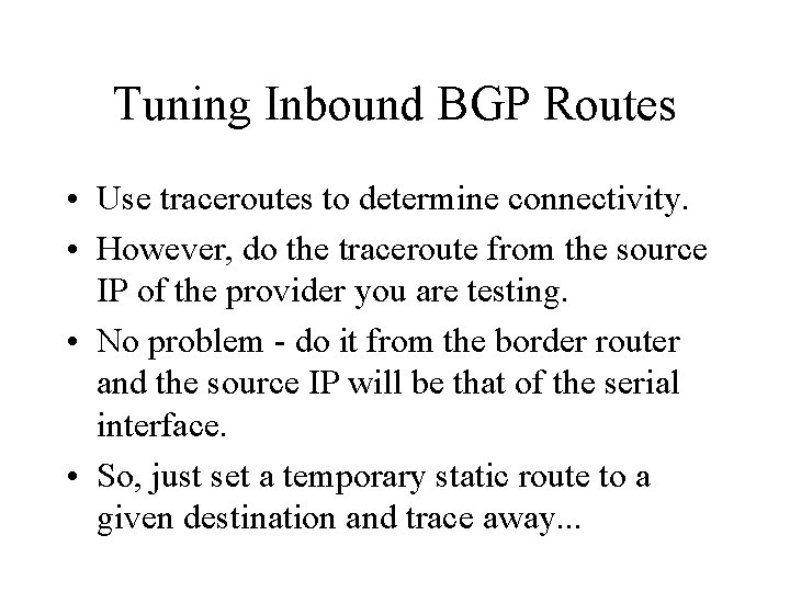 Tuning Inbound BGP Routes • Use traceroutes to determine connectivity. • However, do the