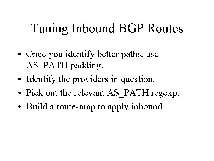 Tuning Inbound BGP Routes • Once you identify better paths, use AS_PATH padding. •