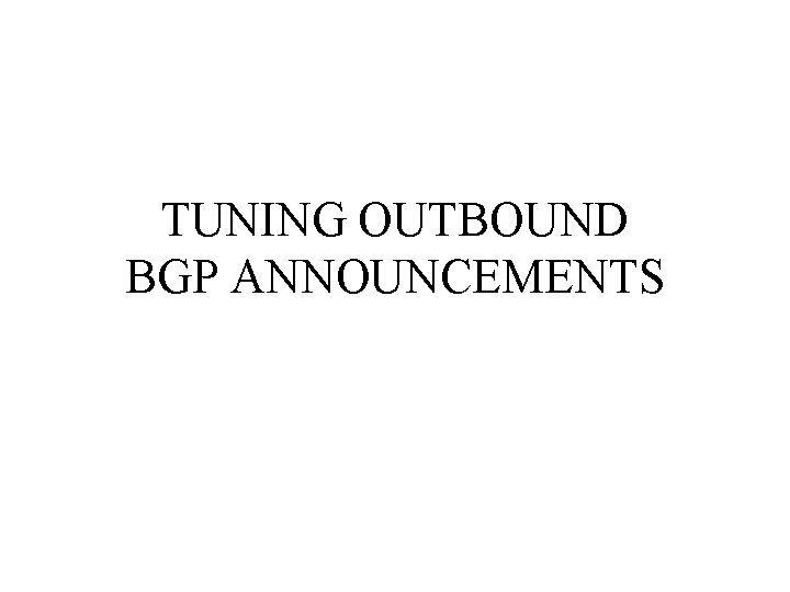 TUNING OUTBOUND BGP ANNOUNCEMENTS 