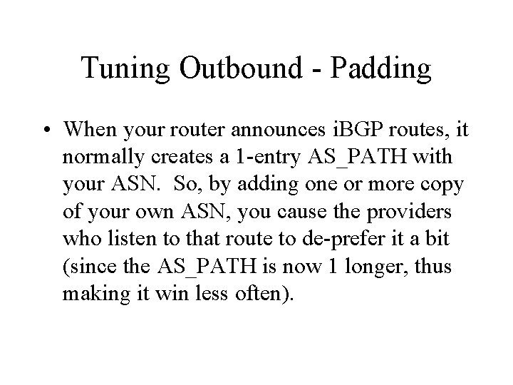 Tuning Outbound - Padding • When your router announces i. BGP routes, it normally