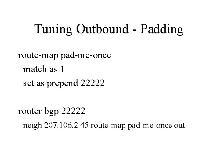 Tuning Outbound - Padding route-map pad-me-once match as 1 set as prepend 22222 router