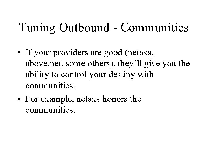 Tuning Outbound - Communities • If your providers are good (netaxs, above. net, some
