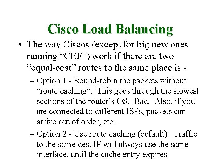 Cisco Load Balancing • The way Ciscos (except for big new ones running “CEF”)