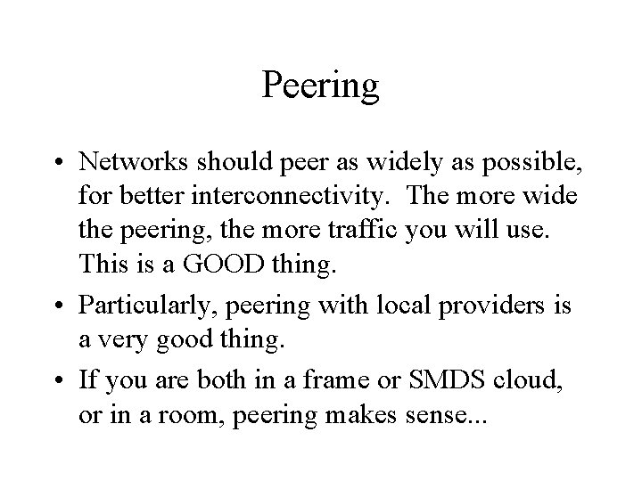 Peering • Networks should peer as widely as possible, for better interconnectivity. The more