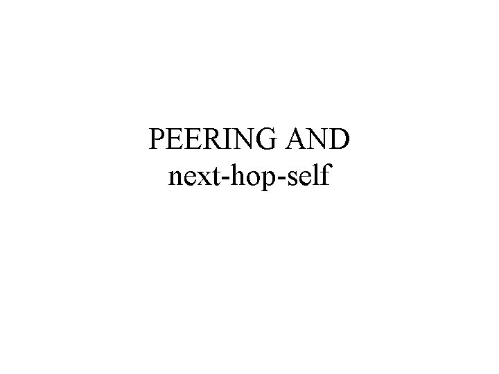 PEERING AND next-hop-self 